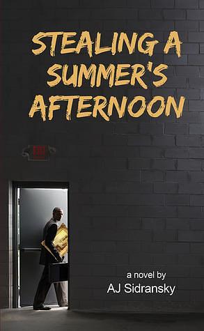 Stealing A Summer's Afternoon by A.J. Sidransky, A.J. Sidransky