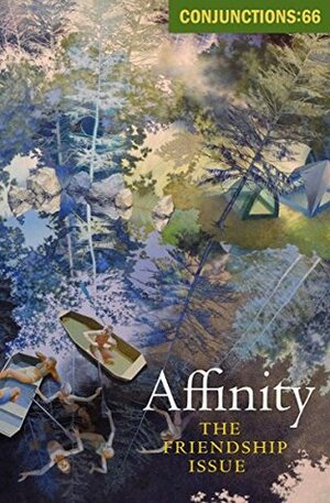 Affinity: The Friendship Issue by Rick Moody, Jedediah Berry, Robert Duncan, Rachel Blau DuPlessis, Emily Houk, Darcey Steinke, Sallie Tisdale, Paul Lisicky, Bradford Morrow, Stephen O'Connor, Diane Josefowicz, Elizabeth Robinson, Michelle Herman, M.J. Rey, Spencer Matheson, Elizabeth Gaffney, Isabella Hammad, Jonathan Carroll, Tim Horvath, Robert Clark, Andrew Ervin, John Ashbery, Joyce Carol Oates, Matthew Cheney, J.W. McCormack, Charles B. Stozier, Brandon Hobson, Roberta Allen, Robert Coover, Gilles Tiberghien