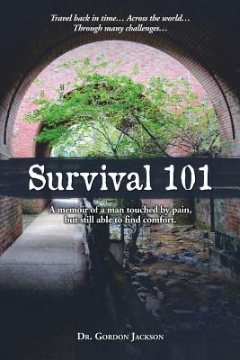 Survival 101: A memoir of a man touched by pain, but still able to find comfort. by Gordon Jackson