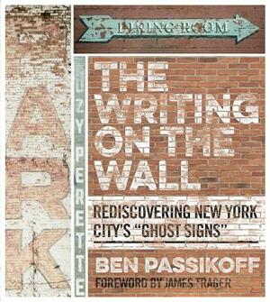 The Writing on the Wall: Rediscovering New York City's "ghost Signs" by Ben Passikoff