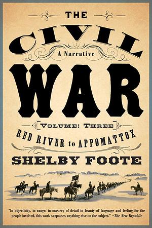 The Civil War: A Narrative, Volume 3 by Shelby Foote