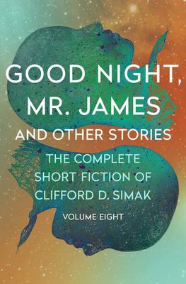Good Night, Mr. James: And Other Stories by Clifford D. Simak