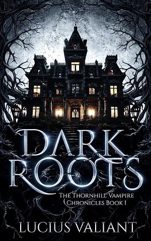 Dark Roots by Lucius Vallant