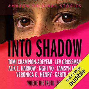 Into Shadow collection  by Tomi Champion-Adeyemi, Garth Nix, Veronica G. Henry, Lev Grossman, Tamsyn Muir, Nghi Vo, Alix E. Harrow