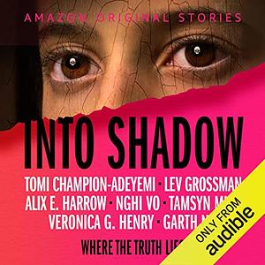 Into Shadow collection  by Garth Nix, Tamsyn Muir, Tomi Champion-Adeyemi, Lev Grossman, Alix E. Harrow, Veronica G. Henry, Nghi Vo