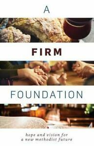 A Firm Foundation: Hope and Vision for a New Methodist Future by Steve Beard