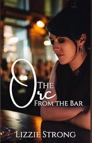 The Orc from the Bar by Lizzie Strong