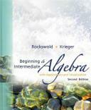 Beginning and Intermediate Algebra with Applications and Visualization by Terry A. Krieger, Gary K. Rockswold