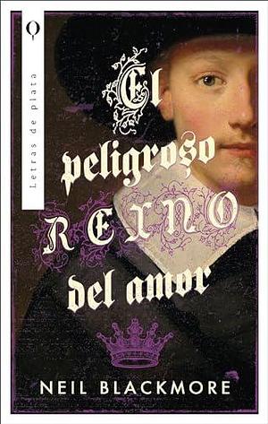 El peligroso reino del amor by Neil Blackmore, Neil Blackmore