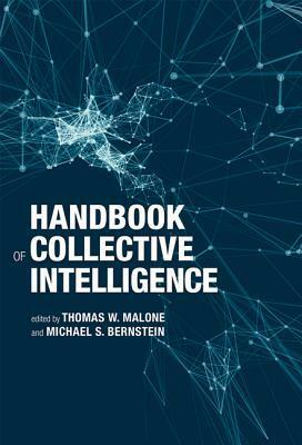 Handbook of Collective Intelligence by Thomas W. Malone, Michael S. Bernstein