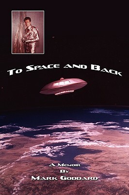 To Space and Back: A Memoir by Mark Goddard