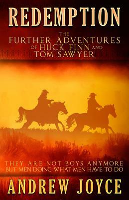 Redemption: The Further Adventures of Huck Finn and Tom Sawyer by Andrew Joyce