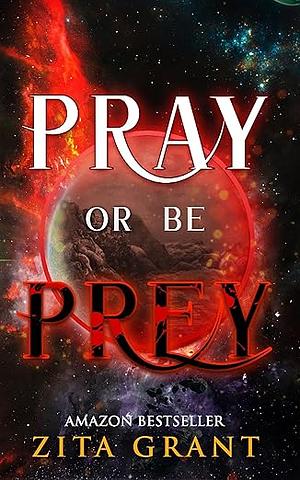 Pray or Be Prey by Zita Grant