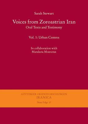 Voices from Zoroastrian Iran: Oral Texts and Testimony. Vol. 1: Urban Centres by Sarah Stewart