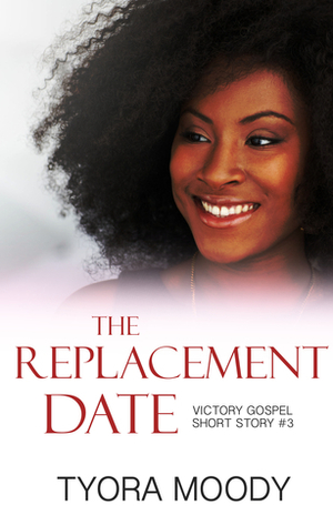 The Replacement Date: A Short Story by Tyora Moody