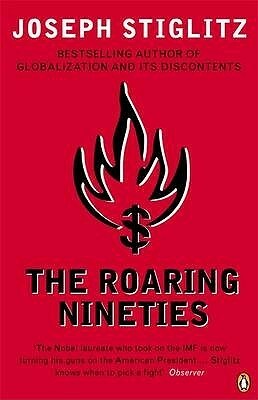 The Roaring Nineties: Why We're Paying the Price for the Greediest Decade in History by Joseph E. Stiglitz