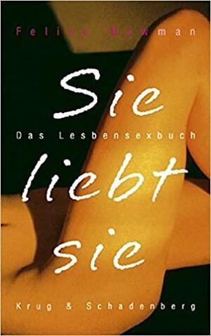 Sie liebt sie : das Lesbensexbuch by Christine Mauch, Felice Newman, Ekpenyong Ani, Anke Mai