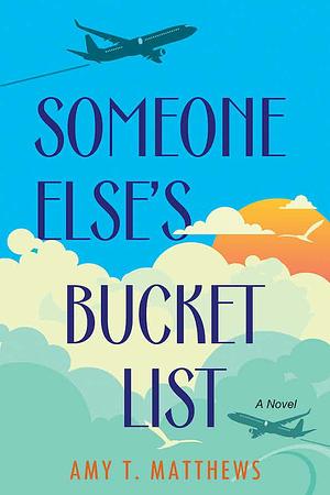 Someone Else's Bucket List by Amy Matthews