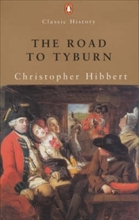 The Road To Tyburn: The Story Of Jack Sheppard And The Eighteenth Century Underworld (Penguin Classic History) by Christopher Hibbert