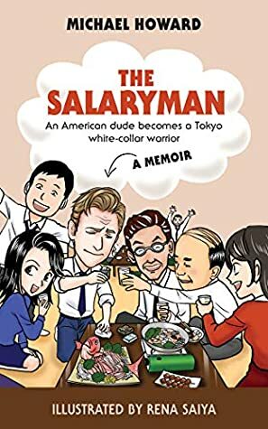 The Salaryman: An American dude becomes a Tokyo white-collar warrior by Rena Saiya, Michael Eliot Howard