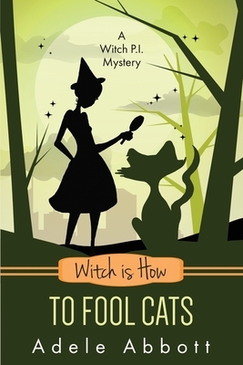 Witch Is How To Fool Cats by Adele Abbott