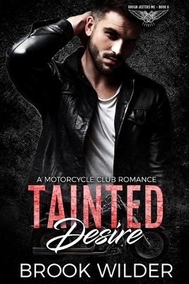 Tainted Desire: A Motorcycle Club Romance by Brook Wilder