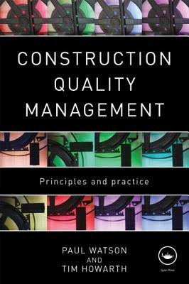 Construction Quality Management: Principles and Practice by Tim Howarth, Paul Watson