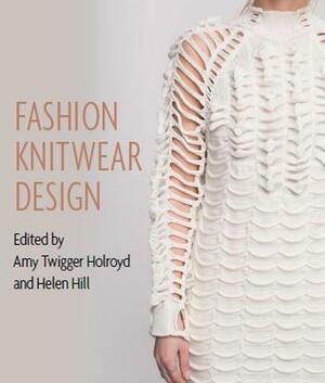 Fashion Knitwear Design by Amy Twigger Holroyd, Helen Hill