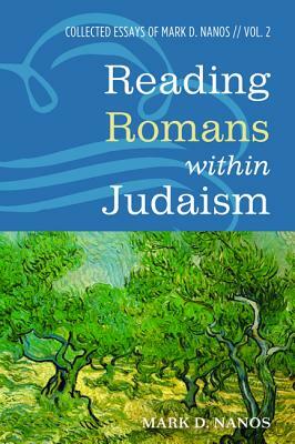 Reading Romans within Judaism by Mark D. Nanos