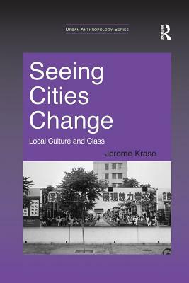 Seeing Cities Change: Local Culture and Class by Jerome Krase