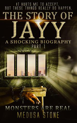 The Story of Jayy: Part 1 by Medusa Stone, Medusa Stone