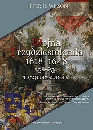 Wojna trzydziestoletnia 1618-1648. Tragedia Europy by Peter H. Wilson