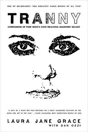 Tranny: Confessions of Punk Rock's Most Infamous Anarchist Sellout by Dan Ozzi, Laura Jane Grace