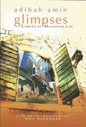 Glimpses: Cameos of Malaysian Life by Adibah Amin