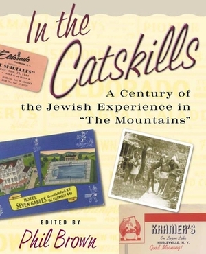 In the Catskills: A Century of Jewish Experience in "The Mountains" by 