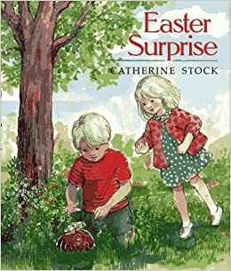 Easter Surprise by Catherine Stock, Katherine Stock