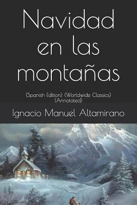 Navidad En Las Montañas: (spanish Edition) (Worldwide Classics) (Annotated) by Ignacio Manuel Altamirano