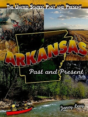 Arkansas: Past and Present by Janey Levy