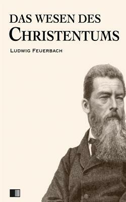 Das Wesen des Christentums by Ludwig Feuerbach