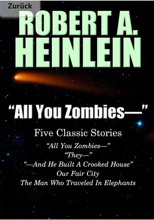 "All You Zombies—": Five Classic Stories by Robert A. Heinlein by Robert A. Heinlein
