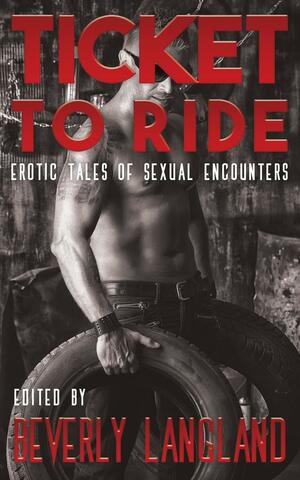 Ticket to Ride: Erotic Tales of Sexual Encounters by Annabeth Leong, Beverly Langland, Wade Beauchamp, Chase Morgan, Harley Easton, Corbin A. Grace, Andrew Scott, Lana Sloan