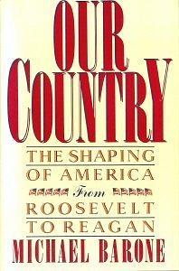 Our Country: The Shaping of America from Roosevelt to Reagan by Michael Barone