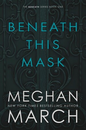 Beneath This Mask by Meghan March