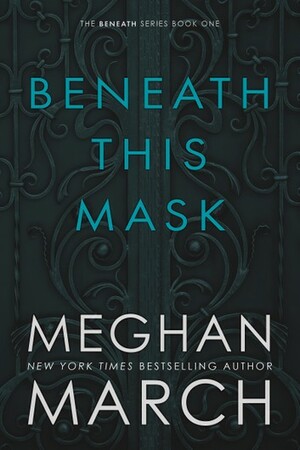 Beneath This Mask by Meghan March