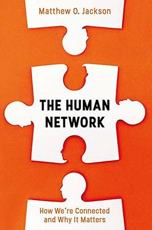 The Human Network: How We're Connected and Why It Matters by Matthew O. Jackson