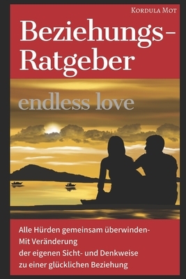 Endless Love: Wie du mit einfachen Veränderungen deiner Denk- und Sichtweise eine ausgeglichene und glückliche Partnerschaft erreich by Kordula Mot