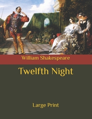 Twelfth Night: Large Print by William Shakespeare