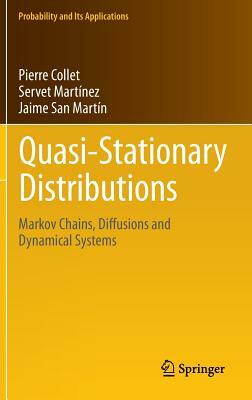 Quasi-Stationary Distributions: Markov Chains, Diffusions and Dynamical Systems by Pierre Collet, Servet Martínez, Jaime San Martín