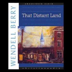 That Distant Land: The Collected Stories by Wendell Berry