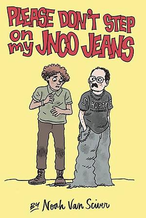 Please Don't Step on My Jnco Jeans by Noah Van Sciver